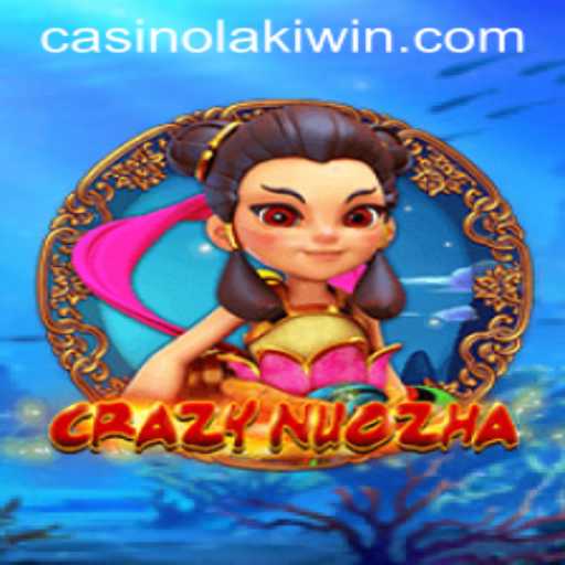 Exploring the Exciting World of CrazyNuoZha with LakiWin